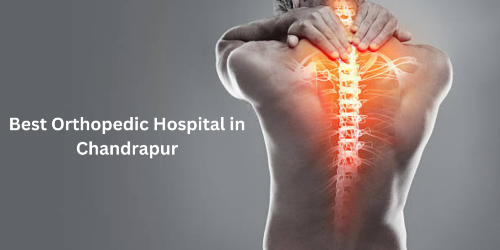 Best Orthopedic Hospital in Chandrapur